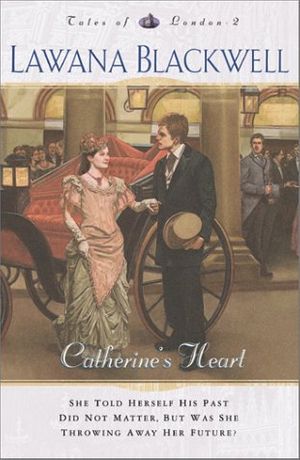 Cover Art for 9780764222597, Catherine's Heart (Tales of London Series #2) by Lawana Blackwell