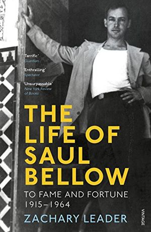 Cover Art for B00RWKN8JG, The Life of Saul Bellow: To Fame and Fortune, 1915-1964 by Zachary Leader
