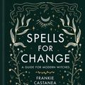 Cover Art for 9781398703544, Spells for Change: A Guide for Modern Witches by Frankie Castanea