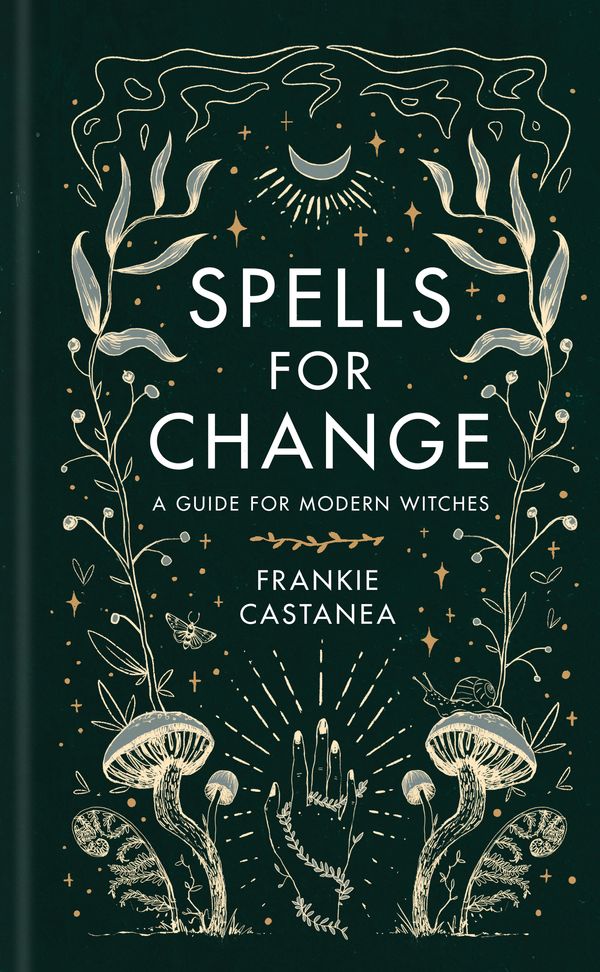 Cover Art for 9781398703544, Spells for Change: A Guide for Modern Witches by Frankie Castanea