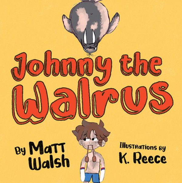 Cover Art for 9781956007053, Johnny the Walrus by Matt Walsh