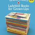 Cover Art for 9781405938679, The Wonderful World of Ladybird Books for Grown-Ups by Jason Hazeley and Joel Morris