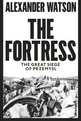 Cover Art for 9780241309063, The Fortress: The Great Siege of Przemysl by Alexander Watson