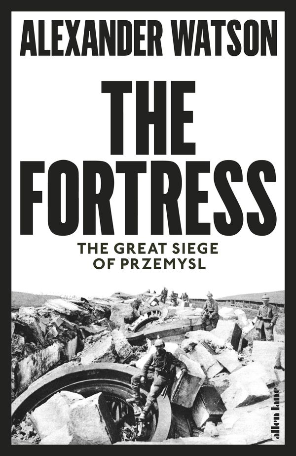 Cover Art for 9780241309063, The Fortress: The Great Siege of Przemysl by Alexander Watson