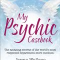 Cover Art for 9780008105181, My Psychic Casebook: The amazing secrets of the world's only department-store medium (HarperTrue Fate - A Short Read) by Jayne Wallace
