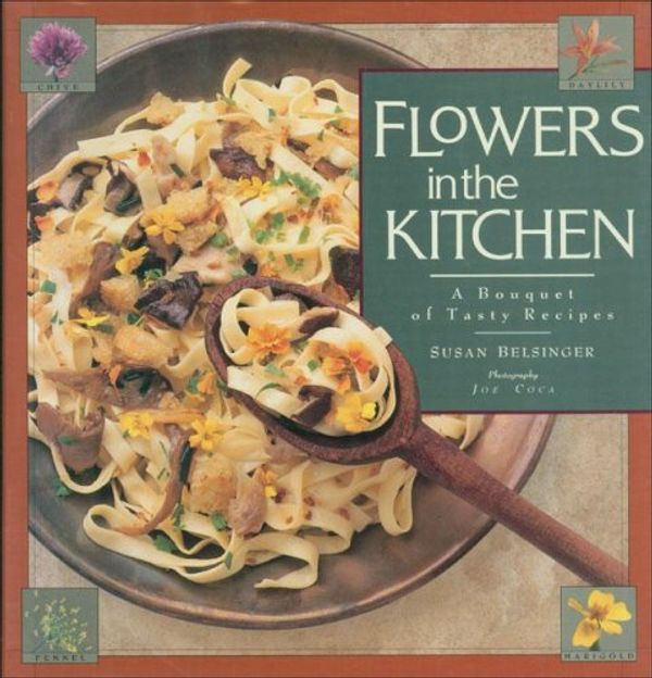 Cover Art for 9780934026635, Flowers in the Kitchen: A Bouquet of Tasty Recipes by Susan Belsinger