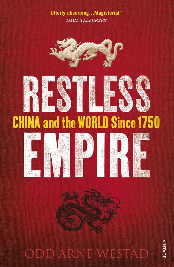 Cover Art for 9781446485101, Restless Empire: China and the World Since 1750 by Odd Arne Westad