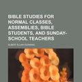 Cover Art for 9780217120586, Bible Studies for Normal Classes, Assemblies, Bible Students by Albert Elijah Dunning