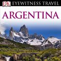 Cover Art for 9781405370837, Argentina: Eyewitness Travel Guide by Wayne Bernhardson, Declan McGarvey, Chris Moss