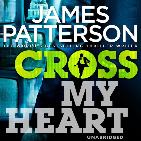 Cover Art for 9781448134694, Cross My Heart: (Alex Cross 21) by James Patterson