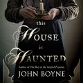 Cover Art for 9780857520937, This House is Haunted by John Boyne