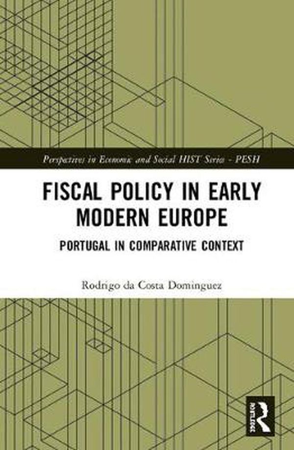 Cover Art for 9780815367819, Fiscal Policy in Early Modern Europe: Portugal in Comparative Context (Perspectives in Economic and Social History) by Rodrigo da Costa Dominguez