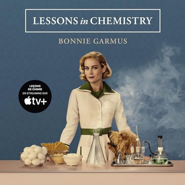 Cover Art for B0C69N2289, Lessons in Chemistry [version française]: Leçons de chimie - La Brillante destinée d'Elizabeth Zott by Bonnie Garmus, Christel Gaillard-Paris - traductrice