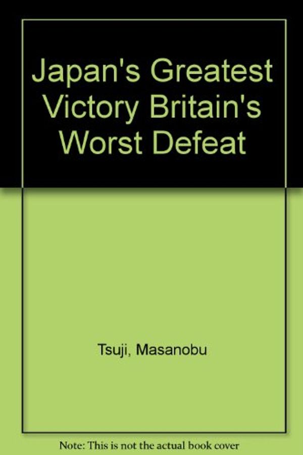 Cover Art for 9780962761348, Japan's Greatest Victory, Britain's Worst Defeat by Masanobu Tsuji
