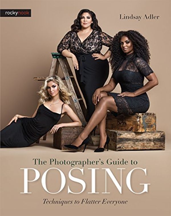 Cover Art for B06XV55YYL, The Photographer's Guide to Posing: Techniques to Flatter Everyone by Lindsay Adler