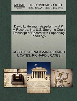 Cover Art for 9781270692102, David L. Heilman, Appellant, V. A & M Records, Inc. U.S. Supreme Court Transcript of Record with Supporting Pleadings by Russell J Frackman