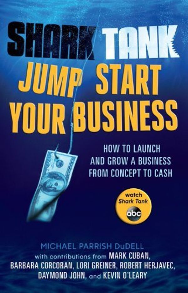 Cover Art for B012HUITN0, Shark Tank Jump Start Your Business: How to Launch and Grow a Business from Concept to Cash by Michael Parrish DuDell Mark Cuban Barbara Corcoran Lori Greiner Robert Herjavec John Daymond Kevin O'Leary(2013-11-05) by Unknown