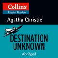Cover Art for 9780008210571, Destination Unknown: B2 (Collins Agatha Christie ELT Readers) by Agatha Christie