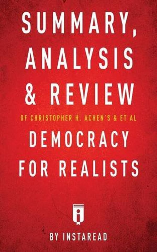 Cover Art for 9781683786122, Summary, Analysis & Review of Christopher H. Achen's & Larry M. Bartels's Democracy for Realists by Instaread by Instaread