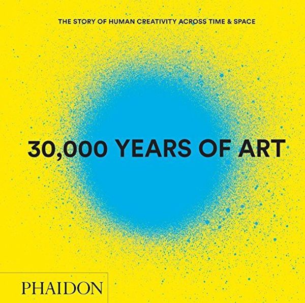 Cover Art for B01LP8XI9K, 30,000 Years of Art (Revised and Updated Edition): The Story of Human Creativity Across Time & Space by Phaidon Editors (2015-10-05) by Phaidon Editors