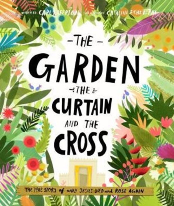 Cover Art for 9781784980122, The Garden, the Curtain and the Cross by Carl Laferton