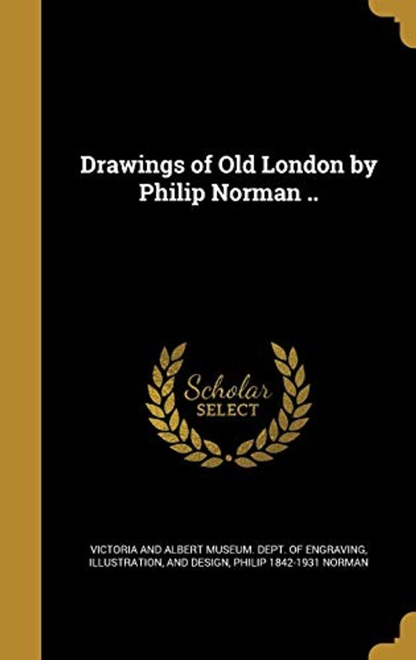 Cover Art for 9781374612464, Drawings of Old London by Philip Norman .. by Philip Norman