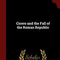 Cover Art for 9781297725739, Cicero and the Fall of the Roman Republic by James Leigh Strachan Davidson