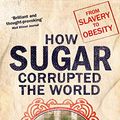 Cover Art for B01N11MOD1, Sugar: The world corrupted, from slavery to obesity by James Walvin