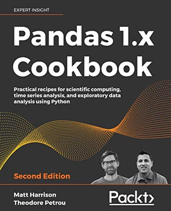 Cover Art for 9781839213106, Pandas 1.x Cookbook: Practical recipes for scientific computing, time series analysis, and exploratory data analysis using Python, 2nd Edition by Matt Harrison, Theodore Petrou