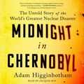 Cover Art for 9781508278535, Midnight in Chernobyl: The Story of the World's Greatest Nuclear Disaster by Adam Higginbotham
