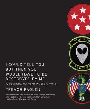 Cover Art for 9781935554141, I Could Tell You But Then You Would Have To Be Destroyed By Me by Trevor Paglen