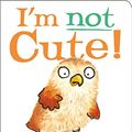 Cover Art for 9781912757251, I'm Not Cute! by Jonathan Allen