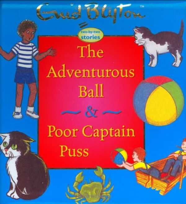 Cover Art for 9781904668336, The Adventurous Ball & Poor Captain Puss (Enid Blyton Two-By-Two Stories) by Enid Blyton