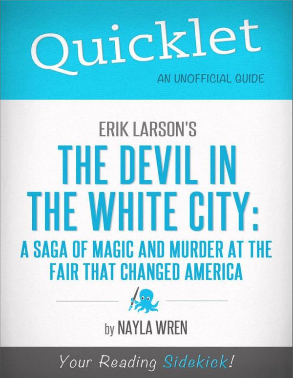 Cover Art for 9781614642619, Quicklet on Erik Larson's The Devil in White City: A Saga of Magic and Murder at the Fair that Changed America by Nayla Wren