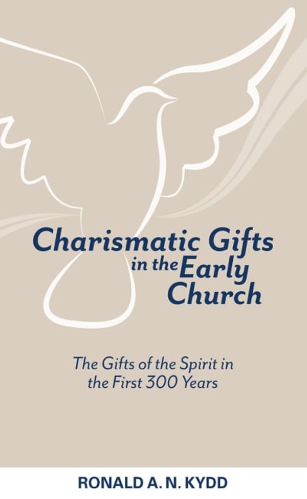 Cover Art for 9781619705258, Charismatic Gifts in the Early Church : The Gifts of the Spirit in the First 300 Years by Ronald A n Kydd