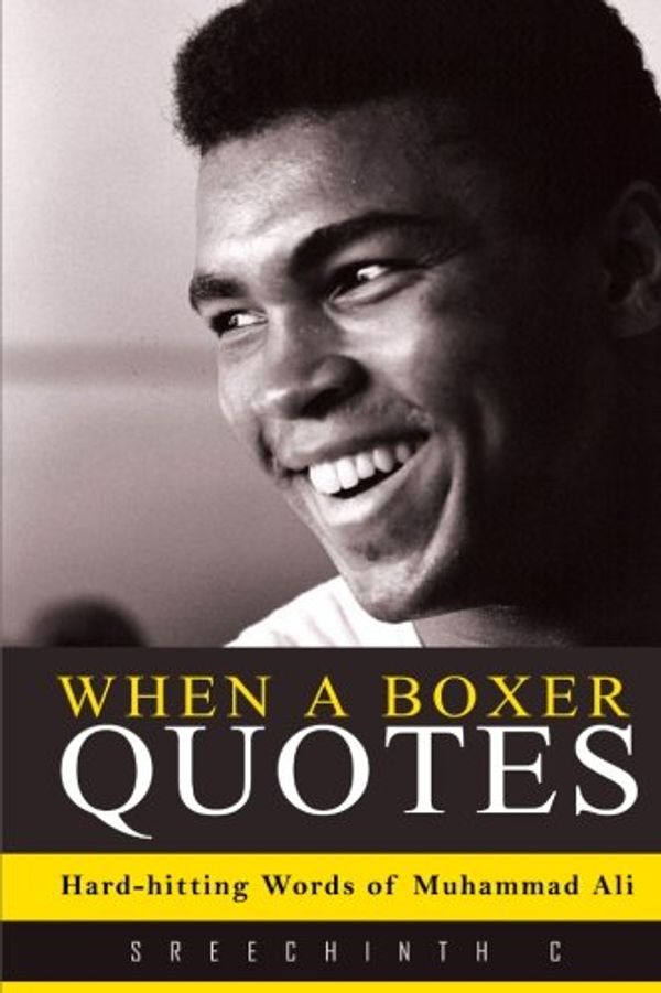 Cover Art for 9781523341078, When a Boxer Quotes: Hard-hitting Words of Muhammad Ali by Sreechinth C