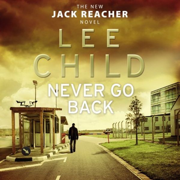 Cover Art for 8601200771107, By Lee Child - Never Go Back: A Jack Reacher Novel (Abridged) (8.4.2013) by Lee Child
