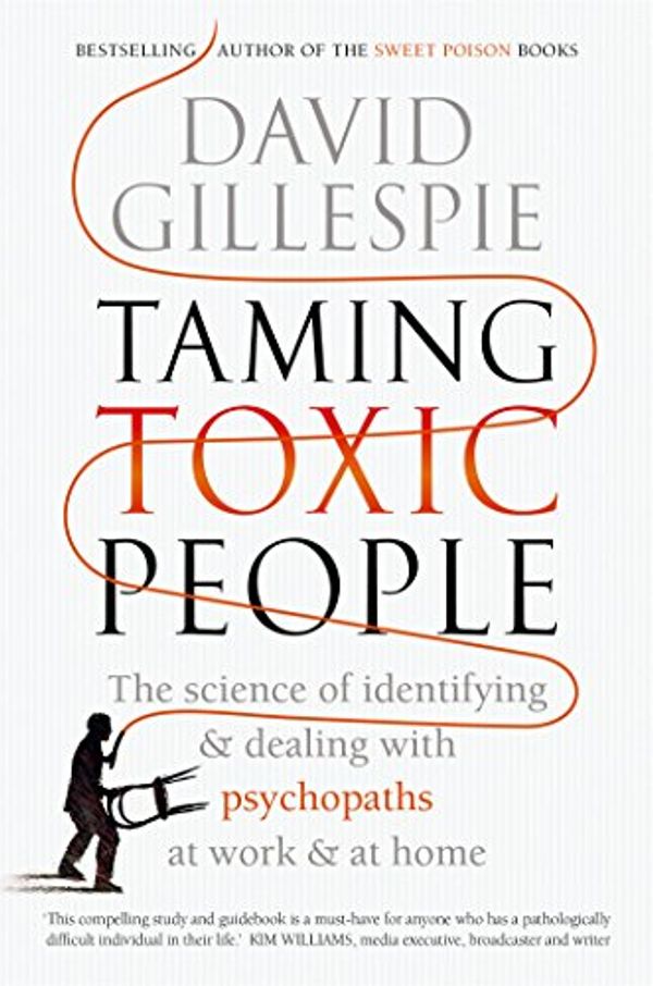 Cover Art for B0711T2XNK, Taming Toxic People: The Science of Identifying and Dealing with Psychopaths at Work & at Home by David Gillespie
