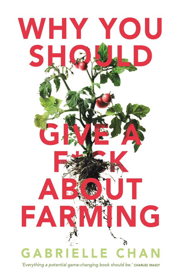 Cover Art for 9781760899332, Why you should give a f*ck about farming: Because you eat by Gabrielle Chan