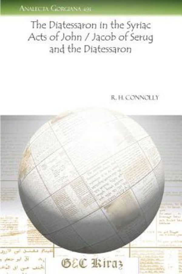 Cover Art for 9781607249696, The Diatessaron in the Syriac Acts of John / Jacob of Serug and the Diatessaron by Connolly, R. H.