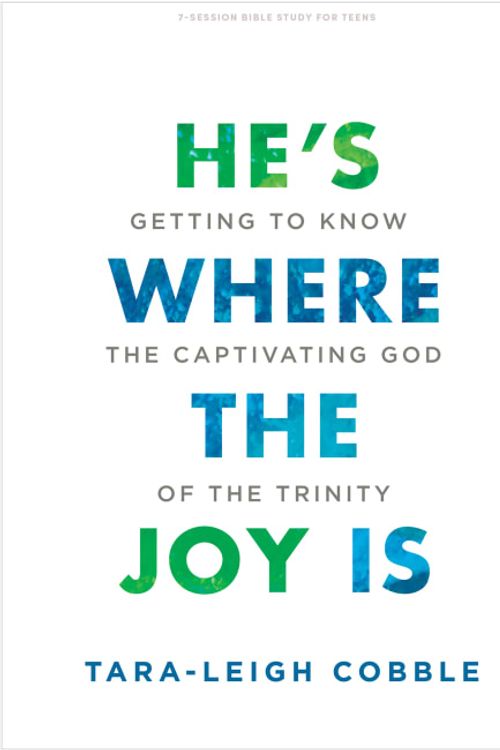 Cover Art for 9781087741758, He's Where the Joy Is - Teen Bible Study Book: Getting to Know the Captivating God of the Trinity by Cobble, Tara-Leigh