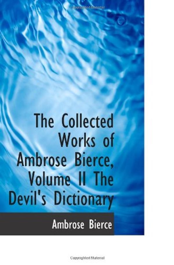 Cover Art for 9781103544769, The Collected Works of Ambrose Bierce, Volume II The Devil's Dictionary by Ambrose Bierce