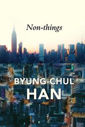 Cover Art for 9781509551705, Non-things: Upheaval in the Lifeworld by Byung-Chul Han