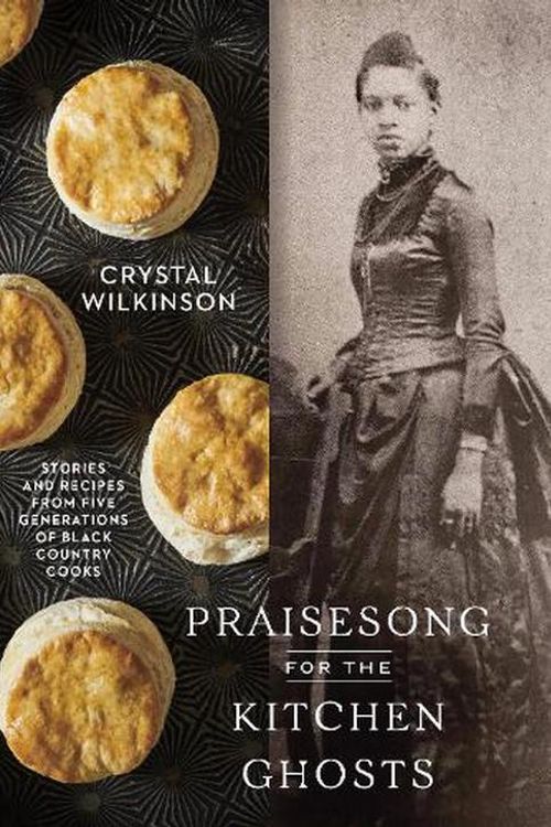 Cover Art for 9780593236512, Praisesong for the Kitchen Ghosts: Stories and Recipes from Five Generations of Black Country Cooks by Crystal Wilkinson