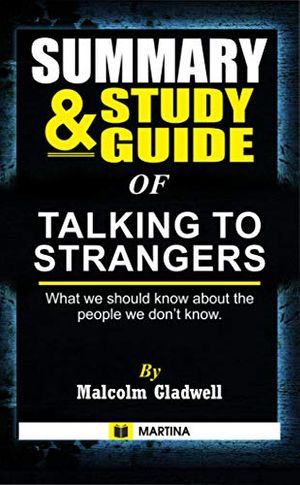 Cover Art for B08Y715X3Y, Summary & Study Guide of Talking to Strangers by Malcolm Gladwell : What We Should Know about the People We Don't Know by Martina