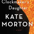 Cover Art for 9781451649437, The Clockmaker's Daughter by Kate Morton