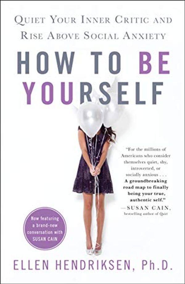 Cover Art for B074ZPCH67, How to Be Yourself: Quiet Your Inner Critic and Rise Above Social Anxiety by Ellen Hendriksen