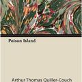 Cover Art for 9781446087008, Poison Island by Arthur Quiller-couch