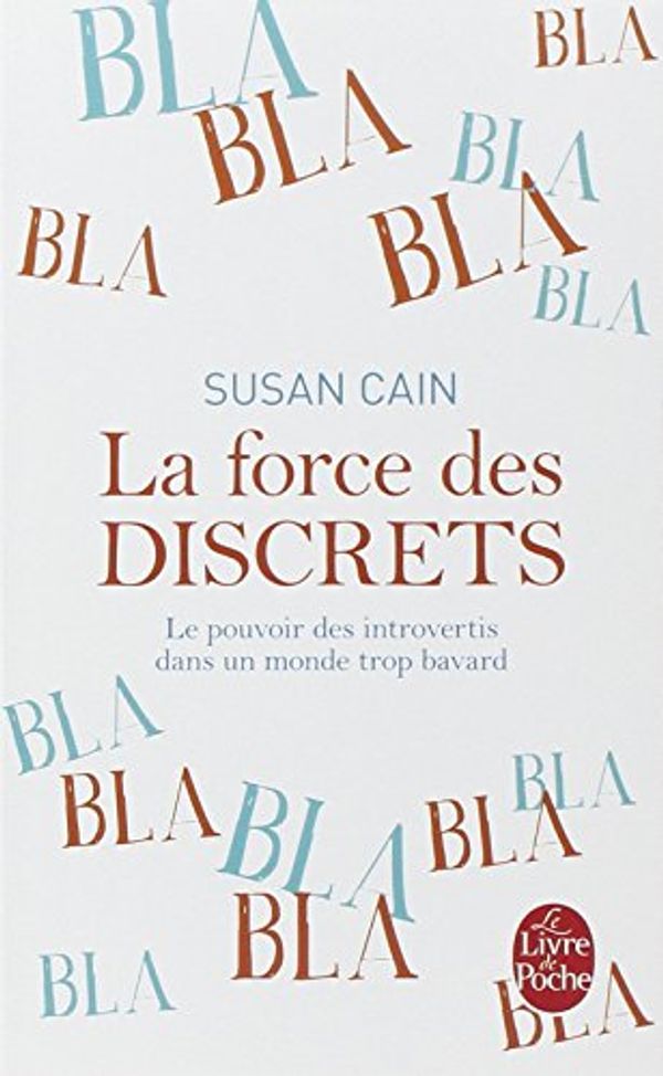 Cover Art for 9782253179887, La force des discrets : Le pouvoir des introvertis dans un monde trop bavard by Susan Cain