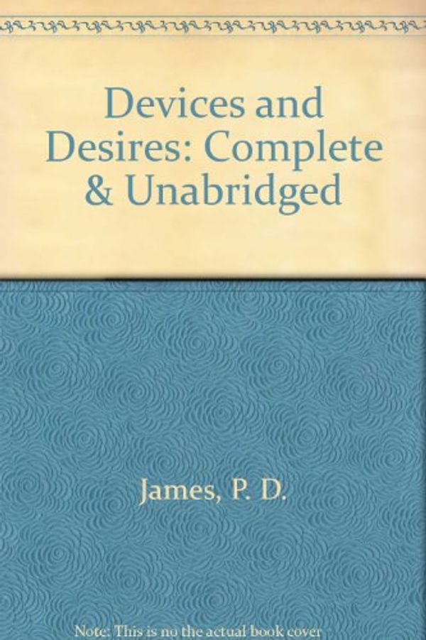 Cover Art for 9780745160672, Devices and Desires: Complete & Unabridged by P. D. James